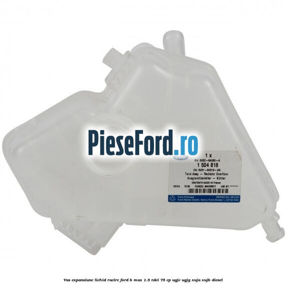Vas expansiune lichid racire Ford B-Max 1.5 TDCi 75 cp Vas expansiune lichid racire Ford B-Max 1.5 TDCi 75 cp UGJC, UGJG, XUJA, XUJB diesel