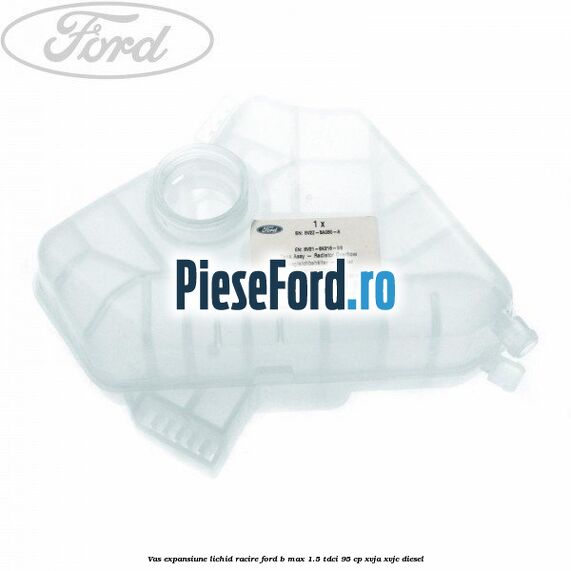 Vas expansiune lichid racire Ford B-Max 1.5 TDCi 95 cp
