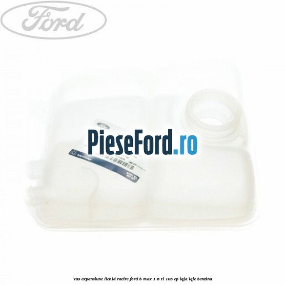 Vas expansiune lichid racire Ford B-Max 1.6 Ti 105 cp