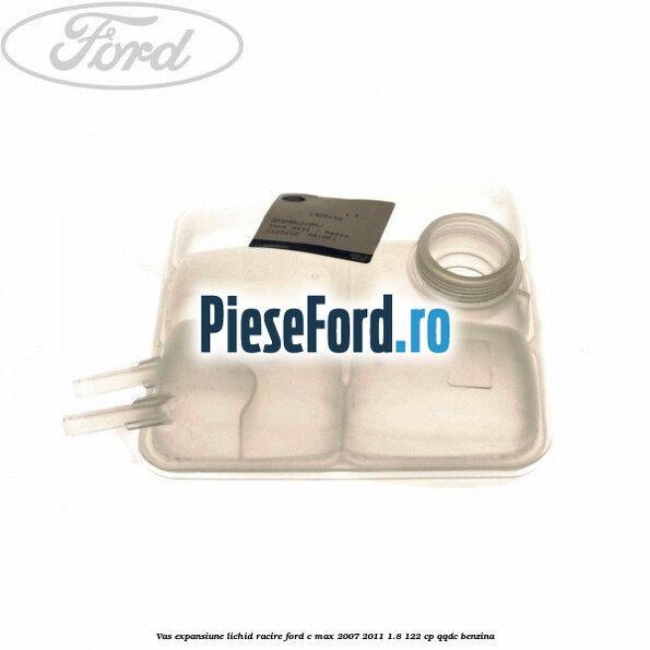 Vas expansiune lichid racire Ford C-Max 2007-2011 1.8 122 cp QQDC benzina