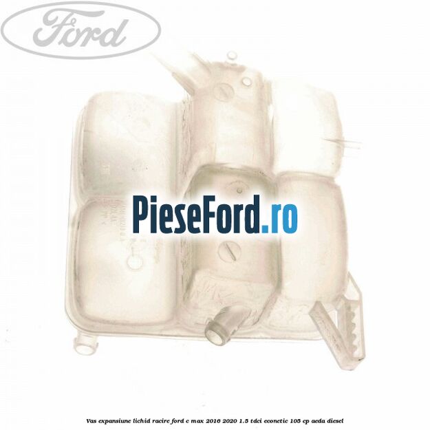 Vas expansiune lichid racire Ford C-Max 2016-2020 1.5 TDCi ECOnetic 105 cp AEDA diesel