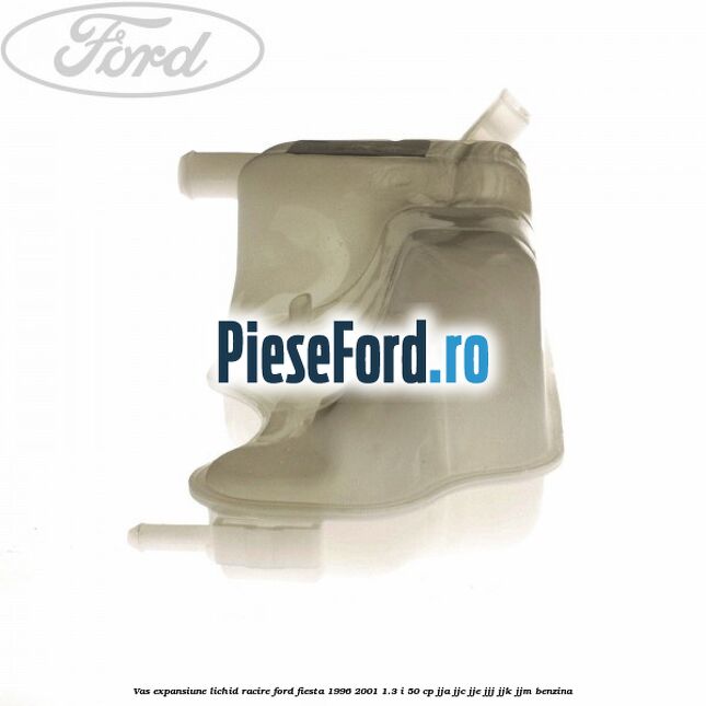 Vas expansiune lichid racire Ford Fiesta 1996-2001 1.3 i 50 cp JJA, JJC, JJE, JJJ, JJK, JJM benzina
