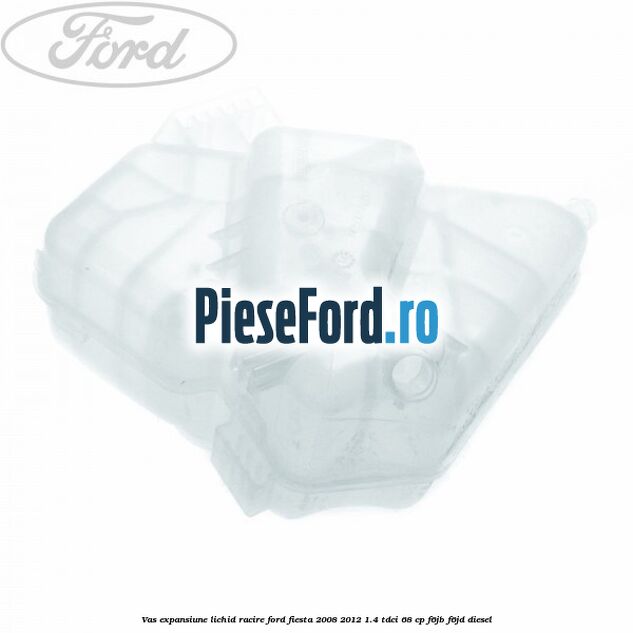 Vas expansiune lichid racire Ford Fiesta 2008-2012 1.4 TDCi 68 cp F6JB, F6JD diesel
