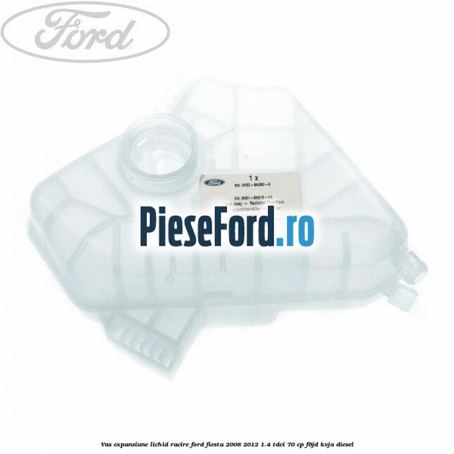 Vas expansiune lichid racire Ford Fiesta 2008-2012 1.4 TDCi 70 cp Vas expansiune lichid racire Ford Fiesta 2008-2012 1.4 TDCi 70 cp F6JD, KVJA diesel
