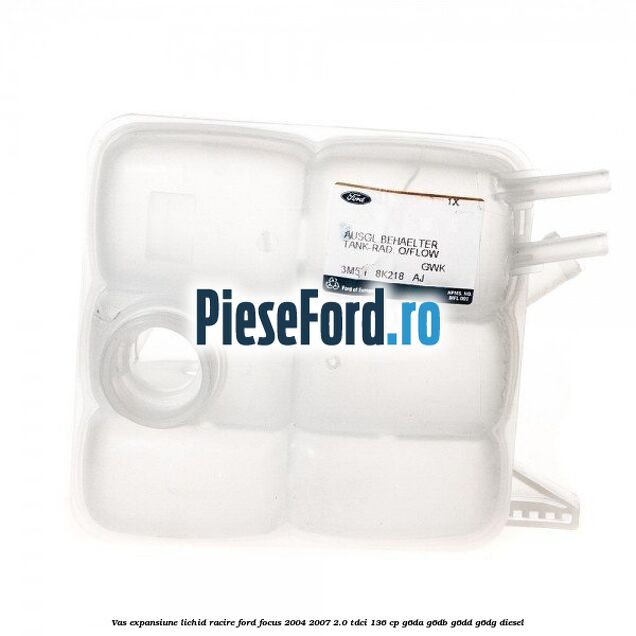 Vas expansiune lichid racire Ford Focus 2004-2007 2.0 TDCi 136 cp G6DA, G6DB, G6DD, G6DG diesel