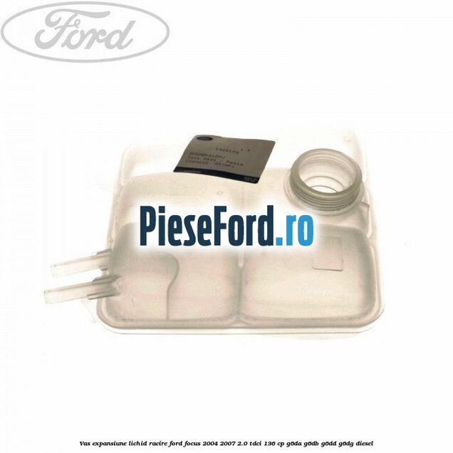 Vas expansiune lichid racire Ford Focus 2004-2007 2.0 TDCi 136 cp G6DA, G6DB, G6DD, G6DG diesel