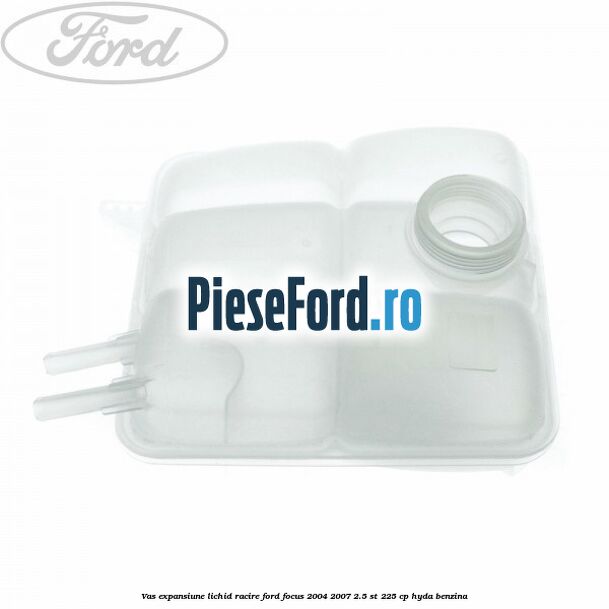 Vas expansiune lichid racire Ford Focus 2004-2007 2.5 ST 225 cp HYDA benzina