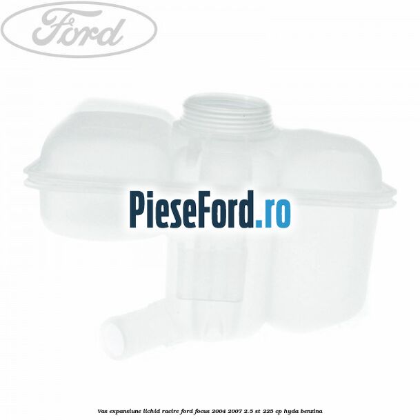 Vas expansiune lichid racire Ford Focus 2004-2007 2.5 ST 225 cp HYDA benzina
