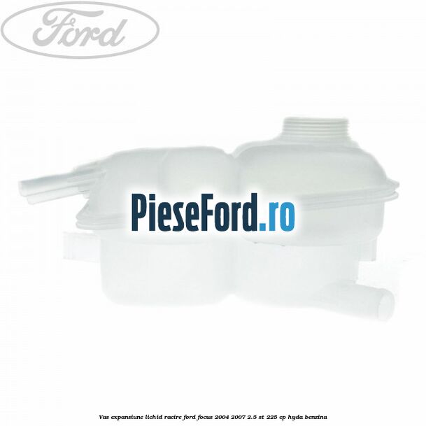 Vas expansiune lichid racire Ford Focus 2004-2007 2.5 ST 225 cp HYDA benzina