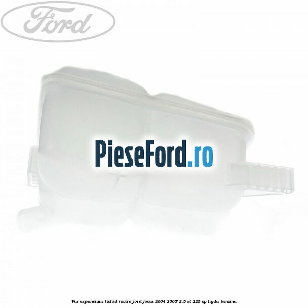 Vas expansiune lichid racire Ford Focus 2004-2007 2.5 ST 225 cp HYDA benzina