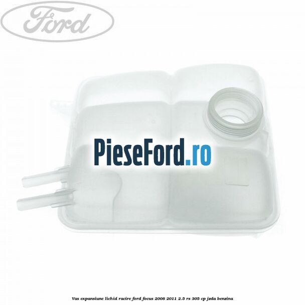 Vas expansiune lichid racire Ford Focus 2008-2011 2.5 RS 305 cp