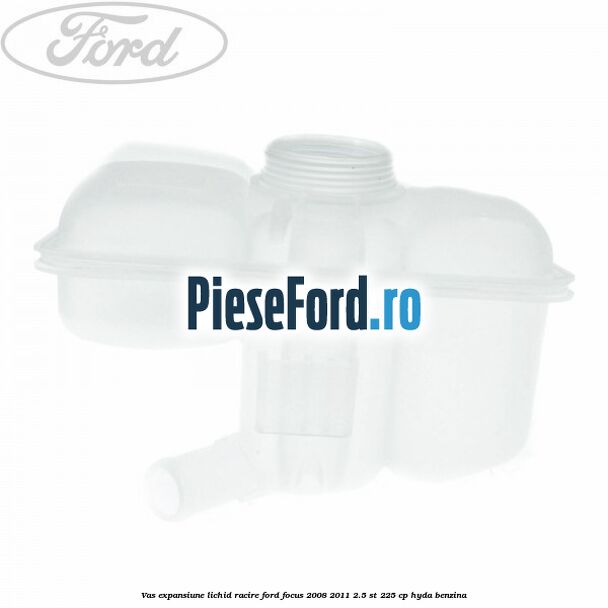 Vas expansiune lichid racire Ford Focus 2008-2011 2.5 ST 225 cp HYDA benzina