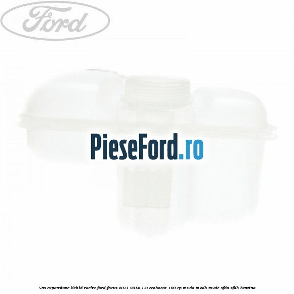 Vas expansiune lichid racire Ford Focus 2011-2014 1.0 EcoBoost 100 cp M2DA, M2DB, M2DC, SFDA, SFDB benzina
