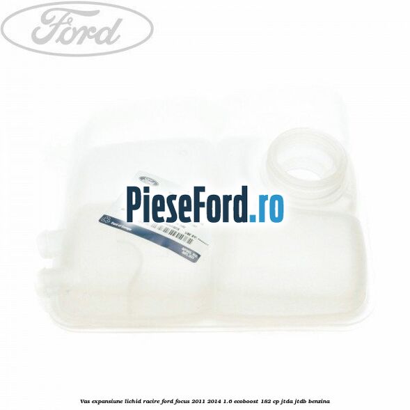 Vas expansiune lichid racire Ford Focus 2011-2014 1.6 EcoBoost 182 cp JTDA, JTDB benzina