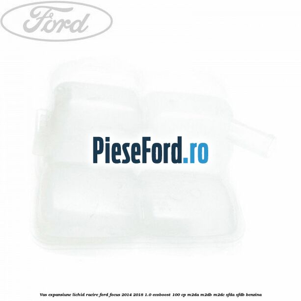 Vas expansiune lichid racire Ford Focus 2014-2018 1.0 EcoBoost 100 cp M2DA, M2DB, M2DC, SFDA, SFDB benzina