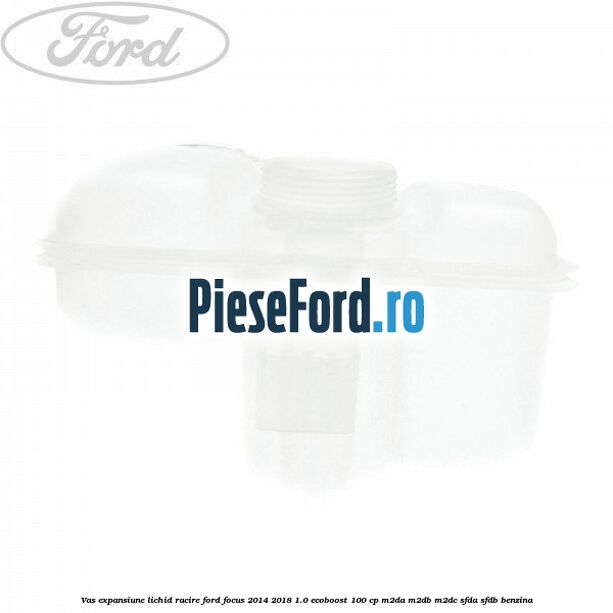 Vas expansiune lichid racire Ford Focus 2014-2018 1.0 EcoBoost 100 cp M2DA, M2DB, M2DC, SFDA, SFDB benzina
