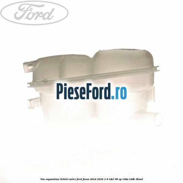 Vas expansiune lichid racire Ford Focus 2014-2018 1.6 TDCi 95 cp T3DA, T3DB diesel