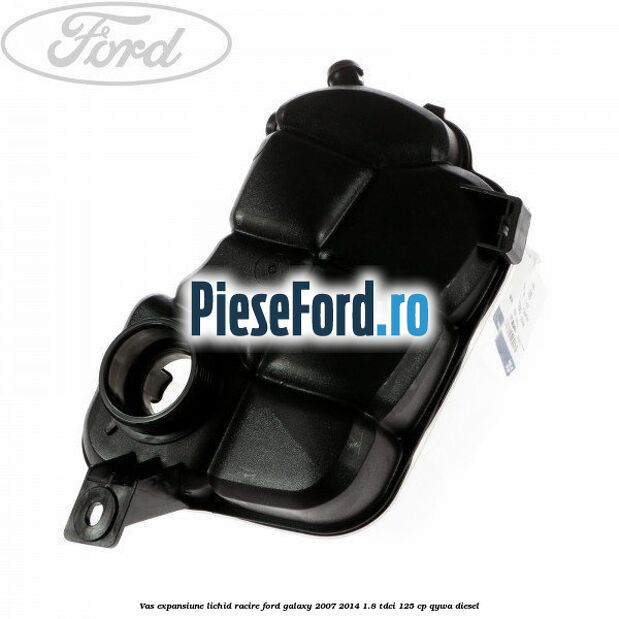 Vas expansiune lichid racire Ford Galaxy 2007-2014 1.8 TDCi 125 cp