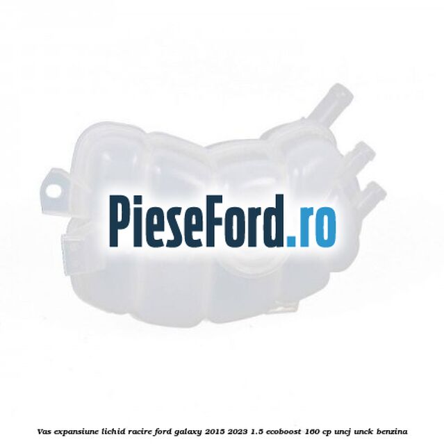 Vas expansiune lichid racire Ford Galaxy 2015-2023 1.5 EcoBoost 160 cp UNCJ, UNCK benzina