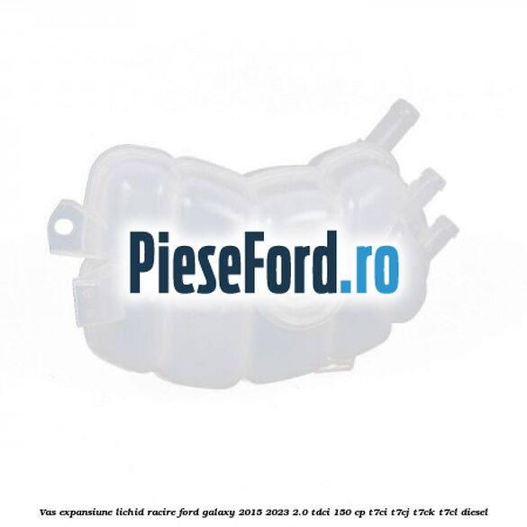 Vas expansiune lichid racire Ford Galaxy 2015-2023 2.0 TDCi 150 cp Vas expansiune lichid racire Ford Galaxy 2015-2023 2.0 TDCi 150 cp T7CI, T7CJ, T7CK, T7CL diesel