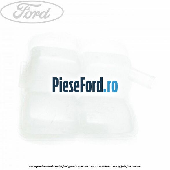 Vas expansiune lichid racire Ford Grand C-Max 2011-2015 1.6 EcoBoost 182 cp JTDA, JTDB benzina