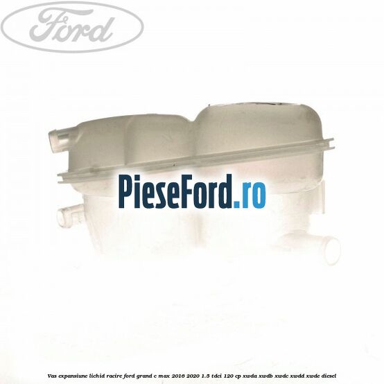 Vas expansiune lichid racire Ford Grand C-Max 2016-2020 1.5 TDCi 120 cp Vas expansiune lichid racire Ford Grand C-Max 2016-2020 1.5 TDCi 120 cp XWDA, XWDB, XWDC, XWDD, XWDE diesel