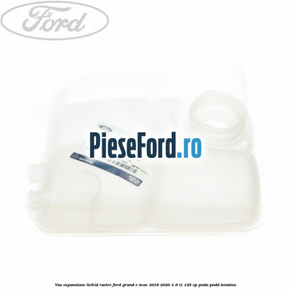 Vas expansiune lichid racire Ford Grand C-Max 2016-2020 1.6 Ti 125 cp PNDA, PNDD benzina