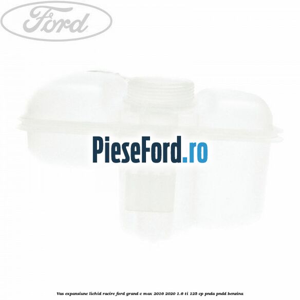 Vas expansiune lichid racire Ford Grand C-Max 2016-2020 1.6 Ti 125 cp Vas expansiune lichid racire Ford Grand C-Max 2016-2020 1.6 Ti 125 cp PNDA, PNDD benzina