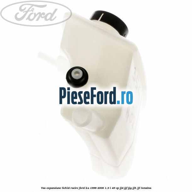 Vas expansiune lichid racire Ford Ka 1996-2008 1.3 i 49 cp JJD, JJF, JJG, JJH, JJL benzina