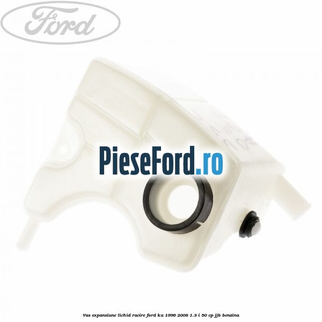 Vas expansiune lichid racire Ford Ka 1996-2008 1.3 i 50 cp JJB benzina