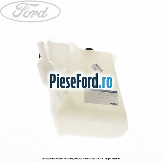 Vas expansiune lichid racire Ford Ka 1996-2008 1.3 i 50 cp JJB benzina