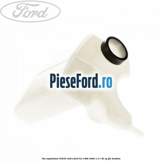Vas expansiune lichid racire Ford Ka 1996-2008 1.3 i 50 cp JJB benzina