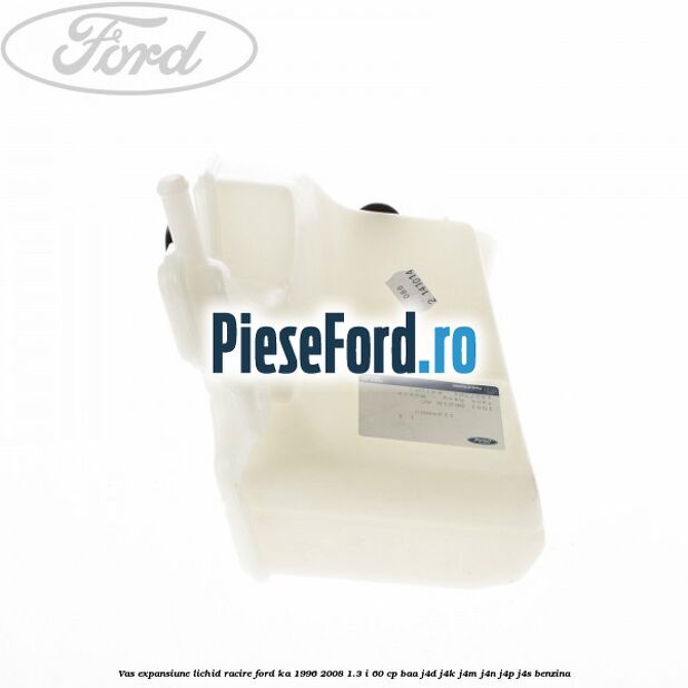 Vas expansiune lichid racire Ford Ka 1996-2008 1.3 i 60 cp BAA, J4D, J4K, J4M, J4N, J4P, J4S benzina