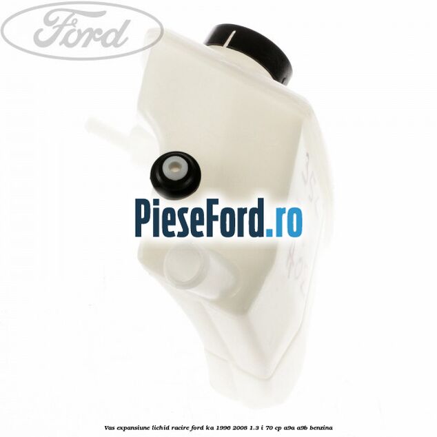 Vas expansiune lichid racire Ford Ka 1996-2008 1.3 i 70 cp Vas expansiune lichid racire Ford Ka 1996-2008 1.3 i 70 cp A9A, A9B benzina