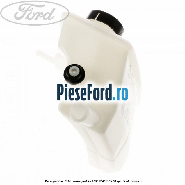 Vas expansiune lichid racire Ford Ka 1996-2008 1.6 i 95 cp Vas expansiune lichid racire Ford Ka 1996-2008 1.6 i 95 cp CDB, CDC benzina