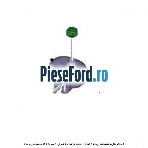 Vas expansiune lichid racire Ford Ka 2009-2016 1.3 TDCi 75 cp 169A1000, FD4 diesel