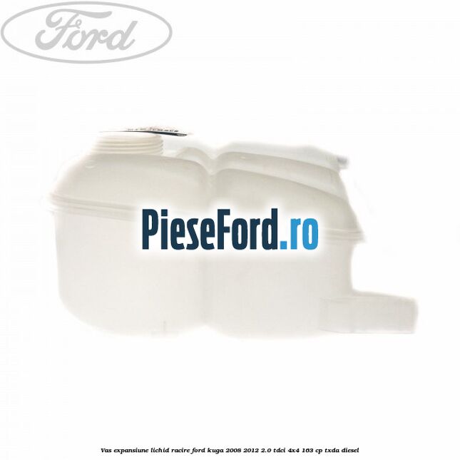 Vas expansiune lichid racire Ford Kuga 2008-2012 2.0 TDCI 4x4 163 cp TXDA diesel