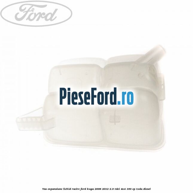 Vas expansiune lichid racire Ford Kuga 2008-2012 2.0 TDCI 4x4 163 cp TXDA diesel