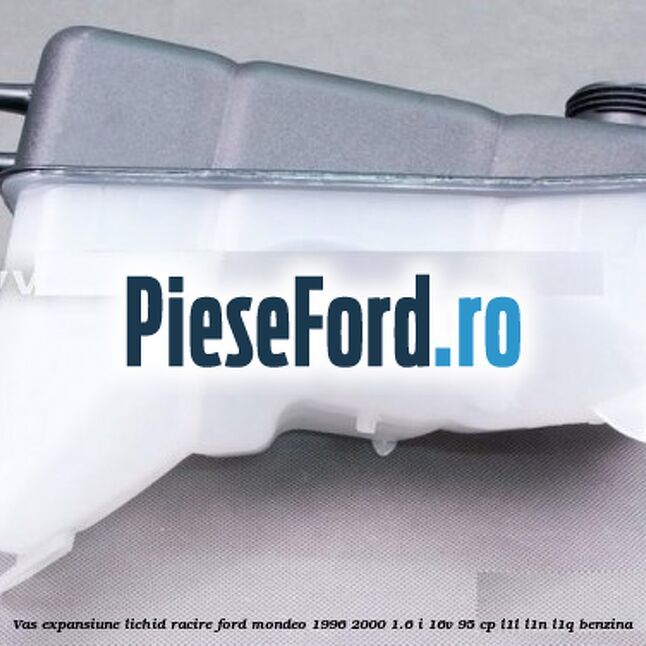Vas expansiune lichid racire Ford Mondeo 1996-2000 1.6 i 16V 95 cp L1L, L1N, L1Q benzina