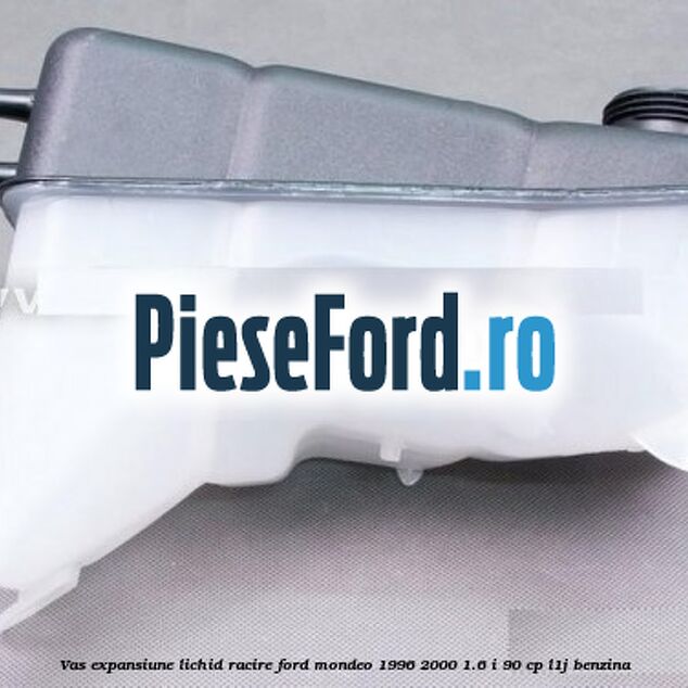 Vas expansiune lichid racire Ford Mondeo 1996-2000 1.6 i 90 cp L1J benzina