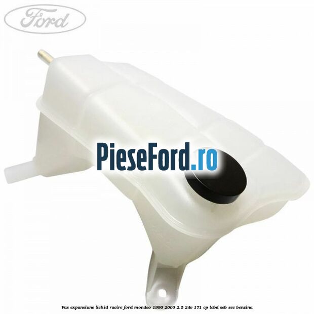 Vas expansiune lichid racire Ford Mondeo 1996-2000 2.5 24V 171 cp LCBD, SEB, SEC benzina
