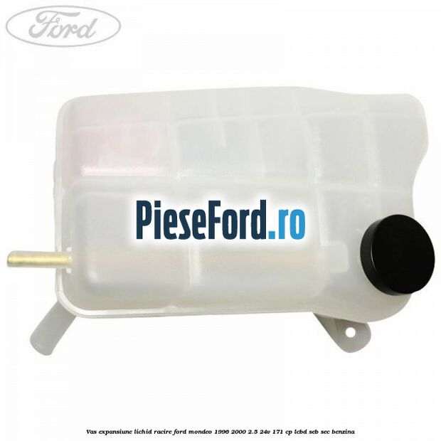 Vas expansiune lichid racire Ford Mondeo 1996-2000 2.5 24V 171 cp LCBD, SEB, SEC benzina