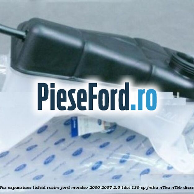 Vas expansiune lichid racire Ford Mondeo 2000-2007 2.0 TDCi 130 cp FMBA, N7BA, N7BB diesel