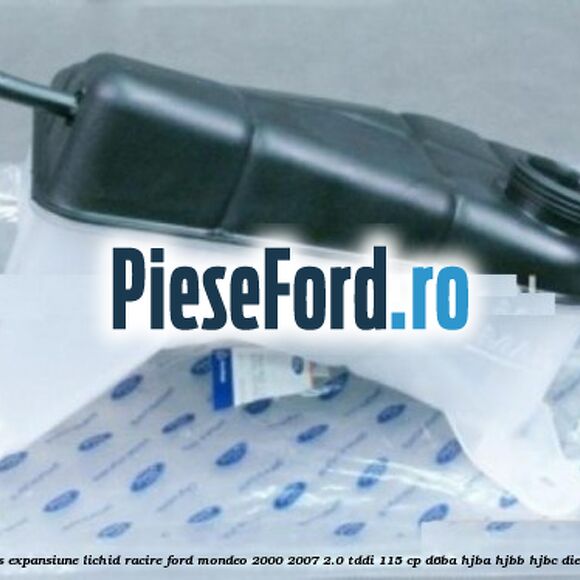 Vas expansiune lichid racire Ford Mondeo 2000-2007 2.0 TDDI 115 cp Vas expansiune lichid racire Ford Mondeo 2000-2007 2.0 TDDI 115 cp D6BA, HJBA, HJBB, HJBC diesel
