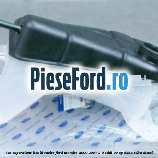 Vas expansiune lichid racire Ford Mondeo 2000-2007 2.0 TDDI 90 cp D5BA, SDBA diesel