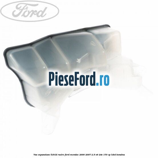 Vas expansiune lichid racire Ford Mondeo 2000-2007 2.5 V6 24V 170 cp LCBD benzina