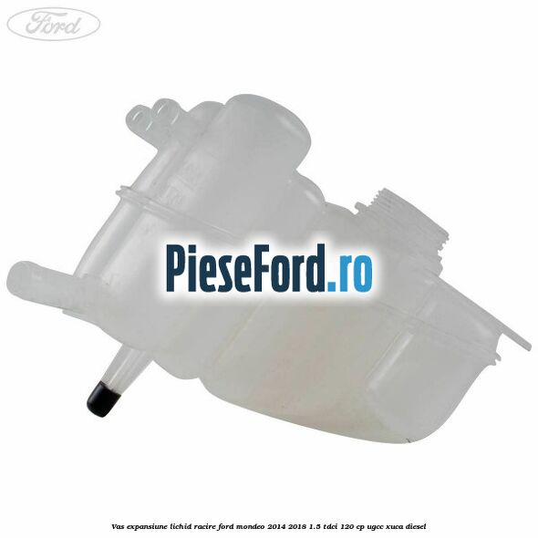 Vas expansiune lichid racire Ford Mondeo 2014-2018 1.5 TDCi 120 cp UGCC, XUCA diesel