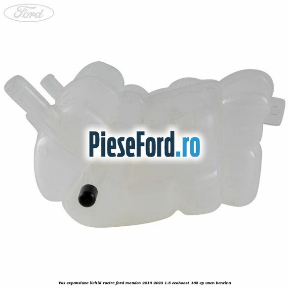 Vas expansiune lichid racire Ford Mondeo 2019-2023 1.5 EcoBoost 165 cp UNCN benzina