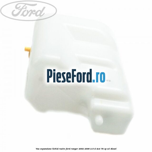Vas expansiune lichid racire Ford Ranger 2002-2006 2.5 D 4x4 78 cp WL diesel