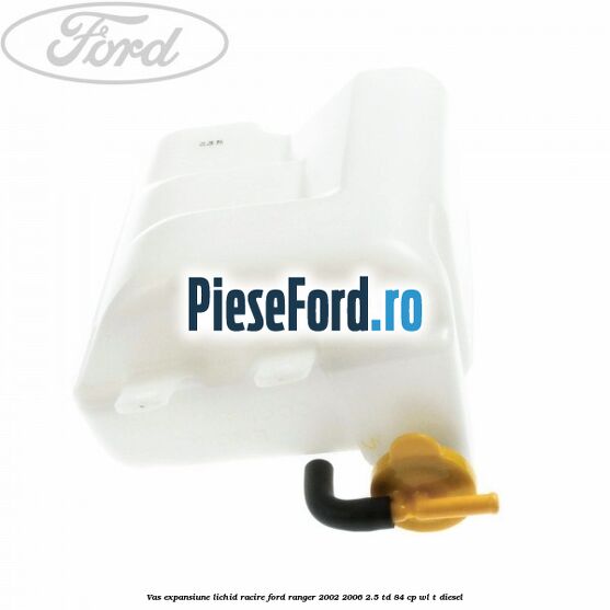 Vas expansiune lichid racire Ford Ranger 2002-2006 2.5 TD 84 cp WL-T diesel